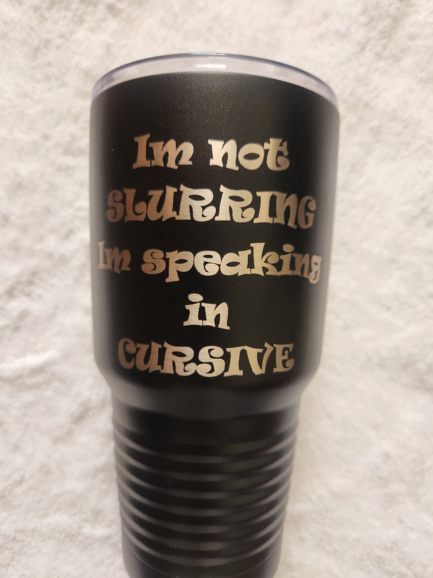 30oz black Powder coated tumbler I'm not slurring, I'm speaking in cursive