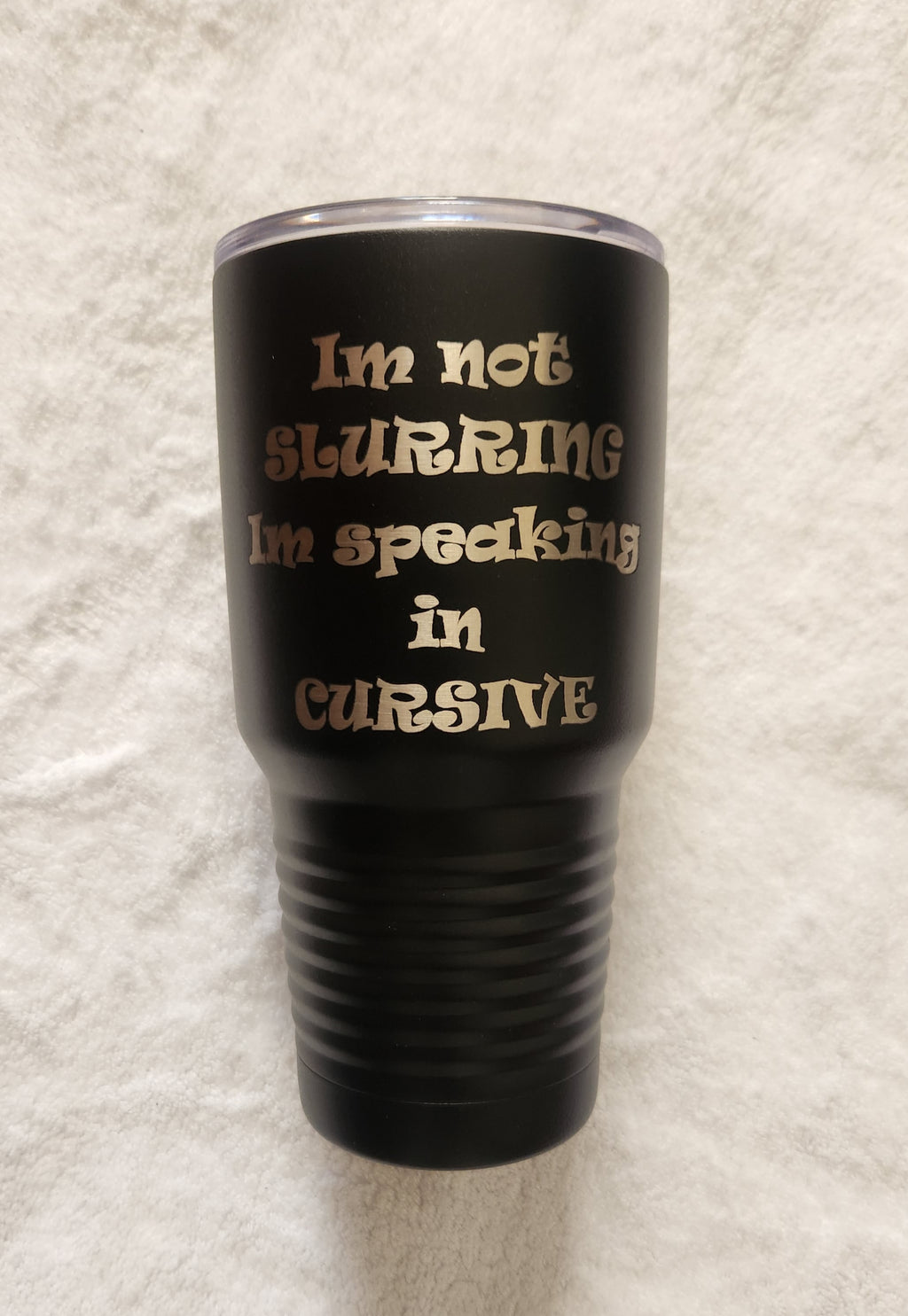 30oz black  Powder coated tumbler I'm not slurring, I'm speaking in cursive