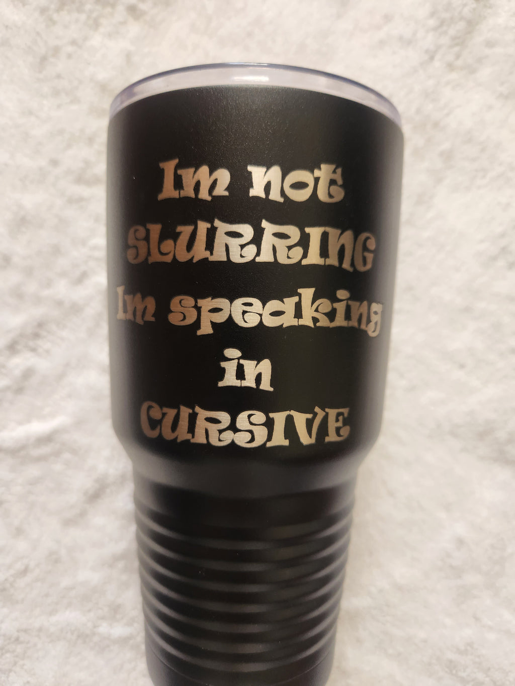 30oz black  Powder coated tumbler I'm not slurring, I'm speaking in cursive