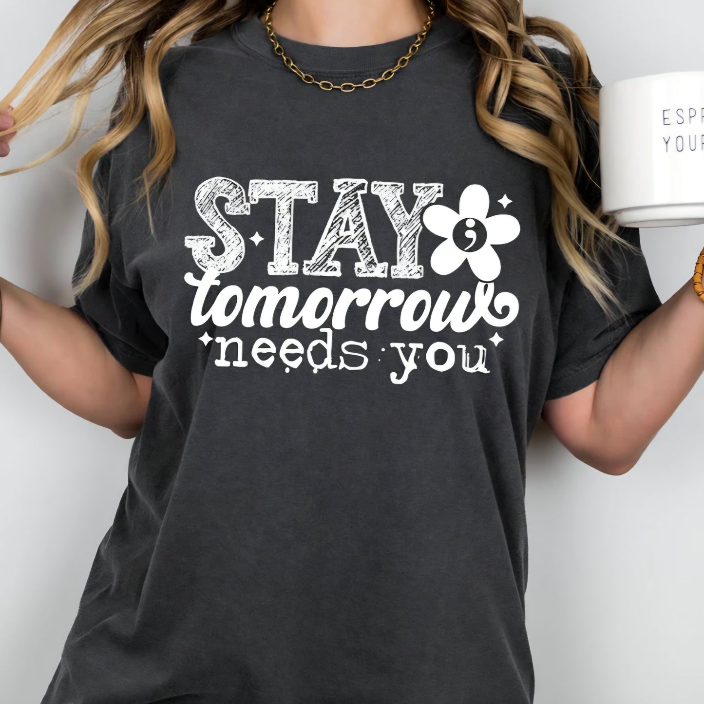 Unisex - STAY TOMORROW NEEDS YOU