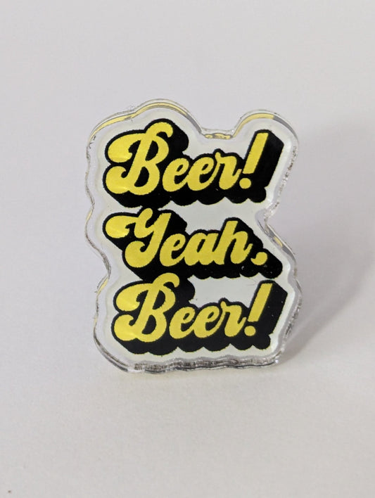 Beer! Yeah, Beer! Logo Acrylic Pin - 1