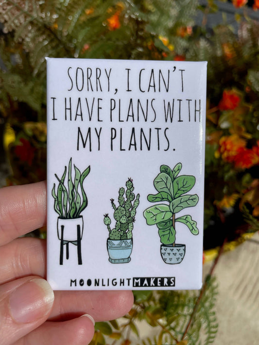 Sorry I Have Plans With My Plants - Funny Magnets