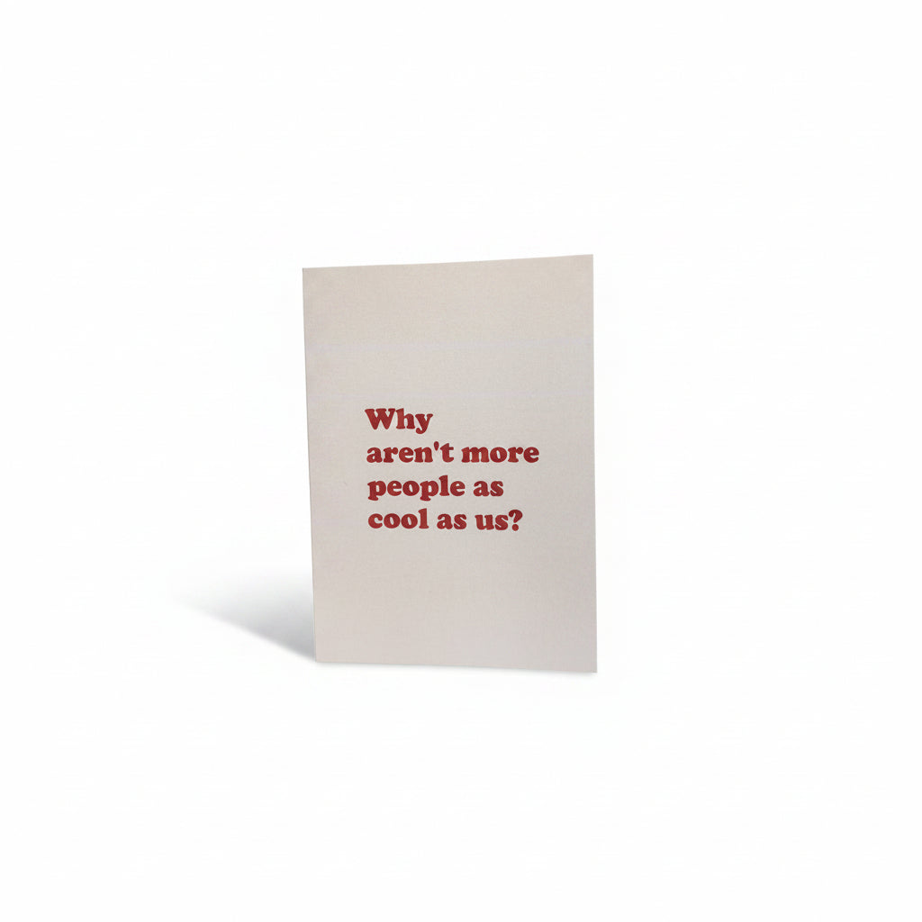 Why aren't more people as cool as us Greeting Card