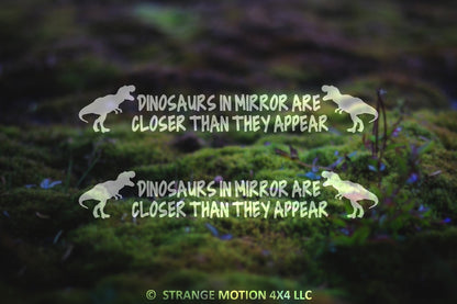Dinosaurs In Mirror Are Closer Than They Appear Vinyl Decal Pair | 124P