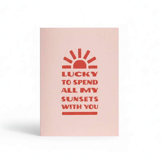 Lucky To Spend All My Sunsets With You Greeting Card