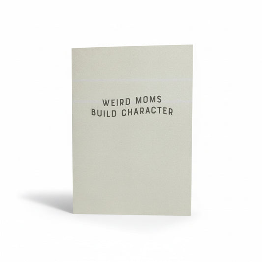 Weird Moms Build Character Greeting Card