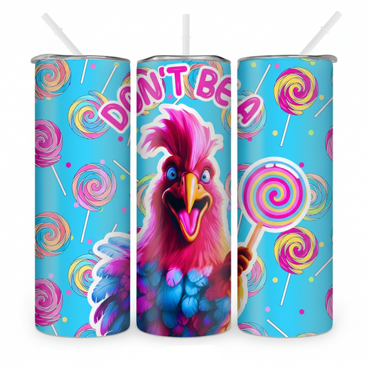 Don't be a rooster - 20Oz Tumbler